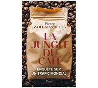 La Jungle Du Café - Enquête Sur Un Trafic Mondial