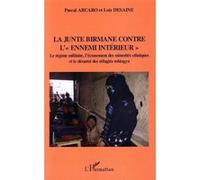 La junte birmane contre "l'ennemi intérieur" Le régime militaire, l'écrasement des minorités ethniques Et le désarroi des réfugiés rohingya - Et le désarroi des réfugiés rohingya - Loïs Desaine - L'ha