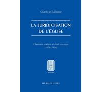 La Juridicisation De L'eglise - Chanoines Séculiers Et Droit Canonique (1070-1130)