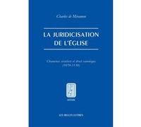 La Juridicisation De L'eglise - Chanoines Séculiers Et Droit Canonique (1070-1130)