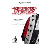 La juridiction compétente, statuant à bref délai dans l'espace OHADA Un objet judiciaire non identifié ? - Papa Assane Touré - L'harmattan - broché - Etude