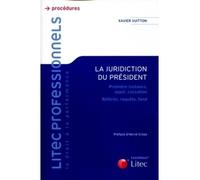 La juridiction du president Première instance, appel, cassation. Référés, requête, fond. - Xavier Vuitton - LexisNexis - broché - Essai