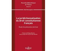 La Juridictionnalisation Du Droit Constitutionnel Français - Etude D'un Phénomène Doctrinal