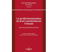 La juridictionnalisation du droit constitutionnel français - Volume 218