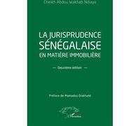 La jurisprudence sénégalaise en matière immobilière Cheikh Abdou Wakhab Ndiaye (Auteur), Mamadou Diakhaté (Préface)
