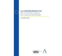 La jurisprudence TVA de la Cour de Justice de l'Union européenne Yves Bernaerts (Auteur)