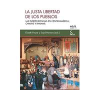 La justa libertad de los pueblos: Las independencias en Centroamérica, Chiapas y Panamá