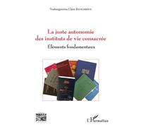 La Juste Autonomie Des Instituts De Vie Consacrée - Eléments Fondamentaux
