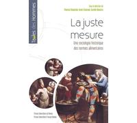 La Juste Mesure - Une Sociologie Historique Des Normes Alimentaires