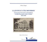 La justice à l’île Bourbon: L’instauration d’une justice métropolitaine (1815-1848) – L'Harmattan