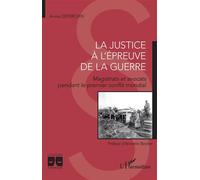 La justice à l'épreuve de la guerre Magistrats et avocat pendant le premier conflit mondial - Annie Deperchin - L'harmattan - broché - Etude
