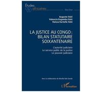 La justice au Congo : bilan statutaire soixantenaire L’autorité judiciaire. Le service public de la justice. Le pouvoir judiciaire - Valencia Iloki Engamba - L'harmattan - broché - Etude
