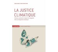 La Justice Climatique - Prévenir, Surmonter Et Réparer Les Inégalités Liées Au Changement Climatique