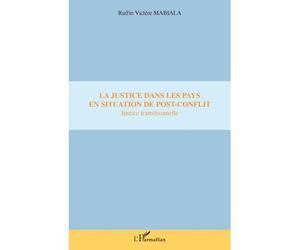 La justice dans les pays en situation de post-conflit Justice transitionnelle - Ruffin Viclère Mabiala - L'harmattan - broché - Essai