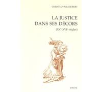La Justice Dans Ses Décors (Xve-Xvie Siècles)