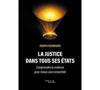 La justice dans tous ses états Comprendre la violence pour mieux vivre ensemble - Joseph Schneider - Baudelaire - broché - Essai