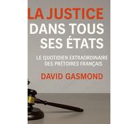 La justice dans tous ses états: Le quotidien extraordinaire des prétoires français