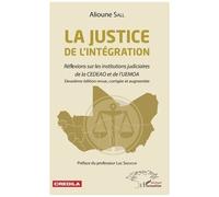 La Justice De L'intégration - Réflexions Sur Les Institutions Judiciaires De La Cedeao Et De L'uemoa