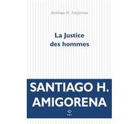 La Justice des hommes Santiago Horacio Amigorena (Auteur)