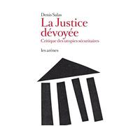 La Justice dévoyée - Denis Salas - Les Arenes Eds - broché - Etude