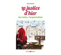 La justice d'hier : les mots, l'organisation - Fabrice Mauclair - Archives Et Culture - broché - Guide