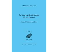 La justice du dialogue et ses limites Étude du Gorgias de Platon - François Renaud - Belles Lettres - broché - Etude