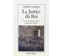 La Justice du roi : La Vie judiciaire dans l'ancienne France
