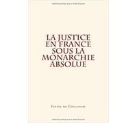 La Justice en France sous la monarchie absolue