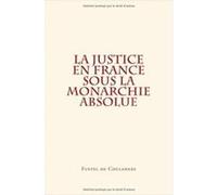 La Justice En France Sous La Monarchie Absolue Coulanges, Fustel De (Auteur)