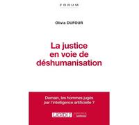 La justice en voie de déshumanisation 2021 - Olivia Dufour - Lgdj - broché - Etude