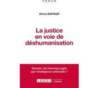 La justice en voie de déshumanisation Olivia Dufour (Auteur)