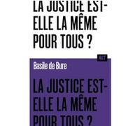 La Justice est-elle la même pour tous ? Collection ALT Basile de Bure (Auteur)