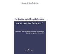 La justice est-elle satisfaisante sur les marchés financiers ? Un essai d'interprétation éthique et théologique dans la perspective des exclus - German Rosa Borjas - L'harmattan - broché - Etude