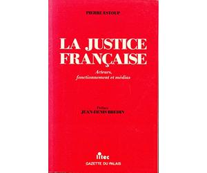 La justice française : acteurs, fonctionnement et médias (ancienne édition)