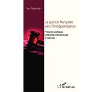 La justice française vers l'indépendance Pressions politiques, contraintes internationales et réformes - Yves Beigbeder - L'harmattan - broché - Etude