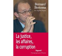 La justice, les affaires, la corruption - Bernard Bertossa - Fayard - broché - Essai