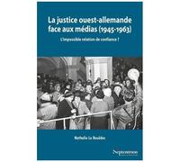 La Justice Ouest-Allemande Face Aux Médias (1945-1963) - L'impossible Relation De Confiance ?