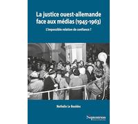 La justice ouest-allemande face aux médias (1945-1963) Nathalie Le Bouedec (Auteur)