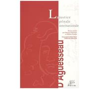 La Justice Penale Internationale - Colloque De Limoges, 22 Et 23 Novembre 2001