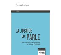 La justice qui parle Pour une réforme raisonnée de la cour d'assises - Thomas Hermand - Verone Eds - broché - Essai