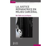 La justice réparatrice en milieu carcéral: De l'idée aux pratiques