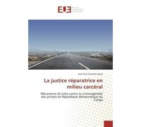 La justice réparatrice en milieu carcéral Mécanisme de lutte contre la criminogénéité des prisons en République démocratique du Congo - Jean Paul Kisembo Djoza - Universitaires Europeennes - broché - 