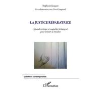 La justice réparatrice Quand victimes et coupables échangent pour limiter la récidive - Stéphane Jacquot - L'harmattan - broché - Essai