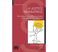 La justice réparatrice. Une justice nouvelle enracinée dans la tradition africaine - Thérèse De Villette - L'harmattan - broché - Etude