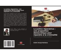 La Justice Réparatrice : Une Proposition Démocratique Pour Répondre À La Criminalité
