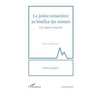 La justice restaurative au bénéfice des mineurs Une utopie en marche - Juliette Gagneur - L'harmattan - broché - Etude