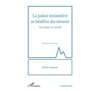 La justice restaurative au bénéfice des mineurs Une utopie en marche - Juliette Gagneur - L'harmattan - broché - Etude