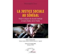 La justice sociale au Sénégal Penser la bourse de sécurité familiale à travers Rawls, Sen et Tronto - Moustapha Diène - L'harmattan - broché - Essai