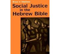 La justice sociale dans la Bible hébraïque : ce qui est nouveau. Malchow, Bruce.