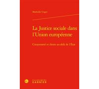 La Justice sociale dans l'Union européenne Citoyenneté et droits au-delà de l'État - Mathilde Unger - Classiques Garnier - relié - Etude